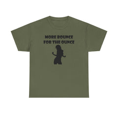 More Bounce For The Ounce - T-Shirt - Witty Twisters Fashions