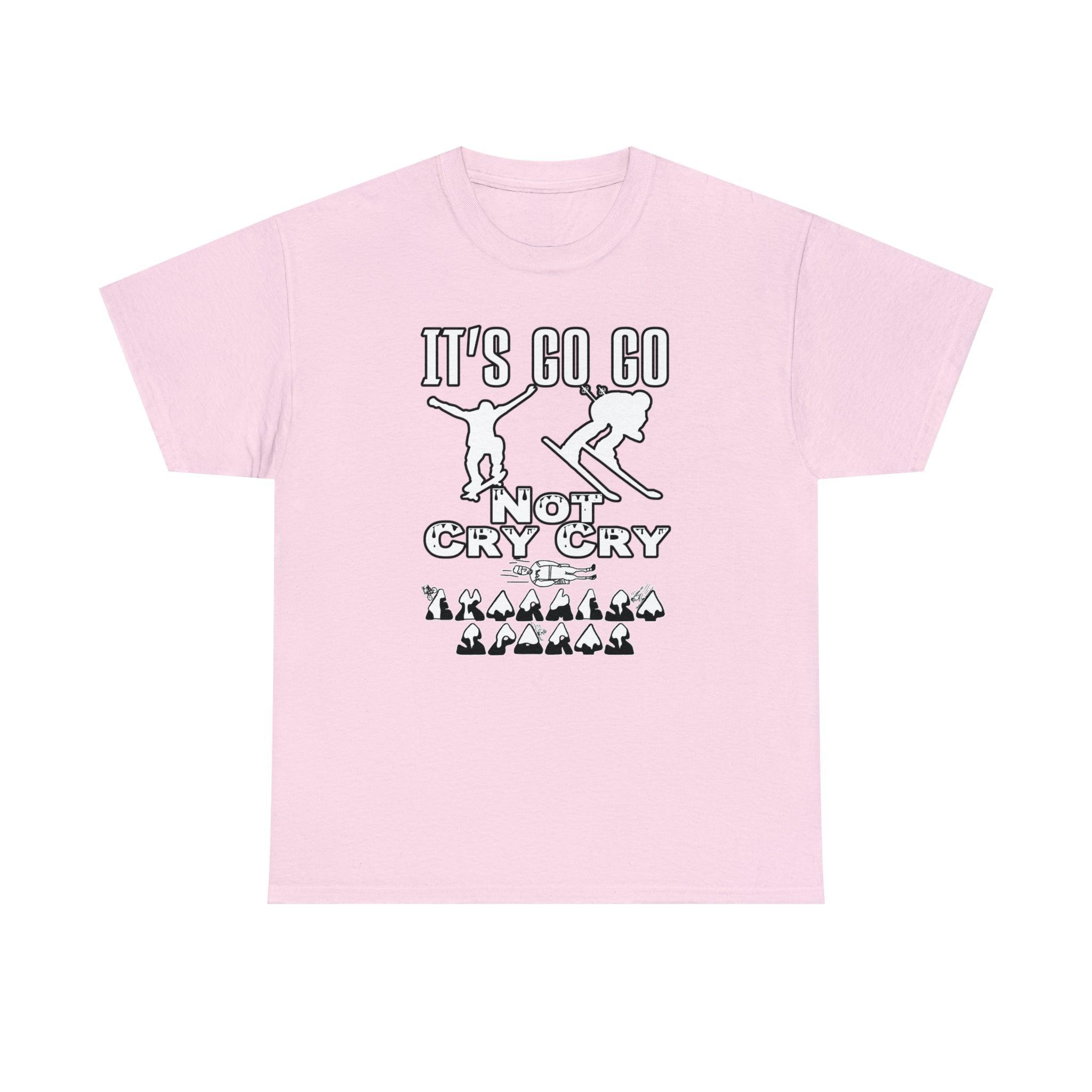 It's Go Go Not Cry Cry Extremest Sports - T-Shirt - Witty Twisters Fashions