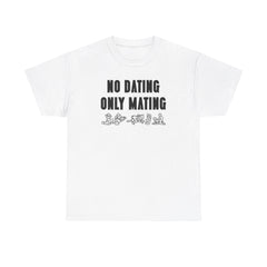 No Dating Only Mating - T-Shirt - Witty Twisters Fashions