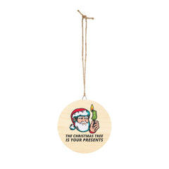 The Christmas tree is your presents - Wood Sign - Witty Twisters Fashions