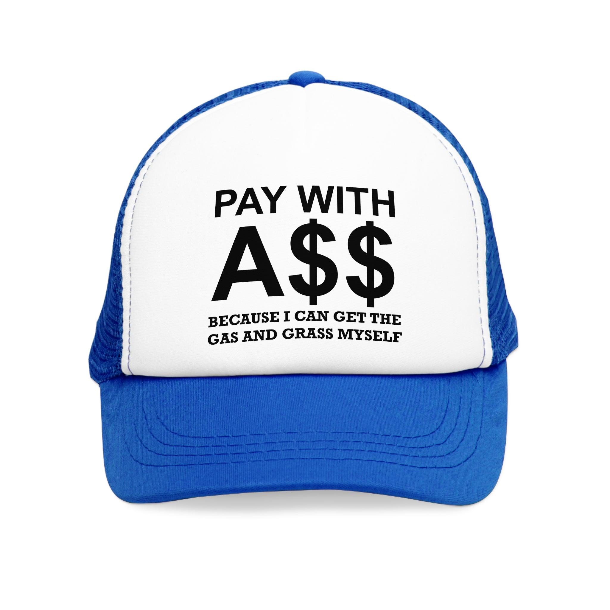 PAY WITH A$$ Because I Can Get The Gas And Grass Myself - Mesh Trucker Hat - Witty Twisters Fashions