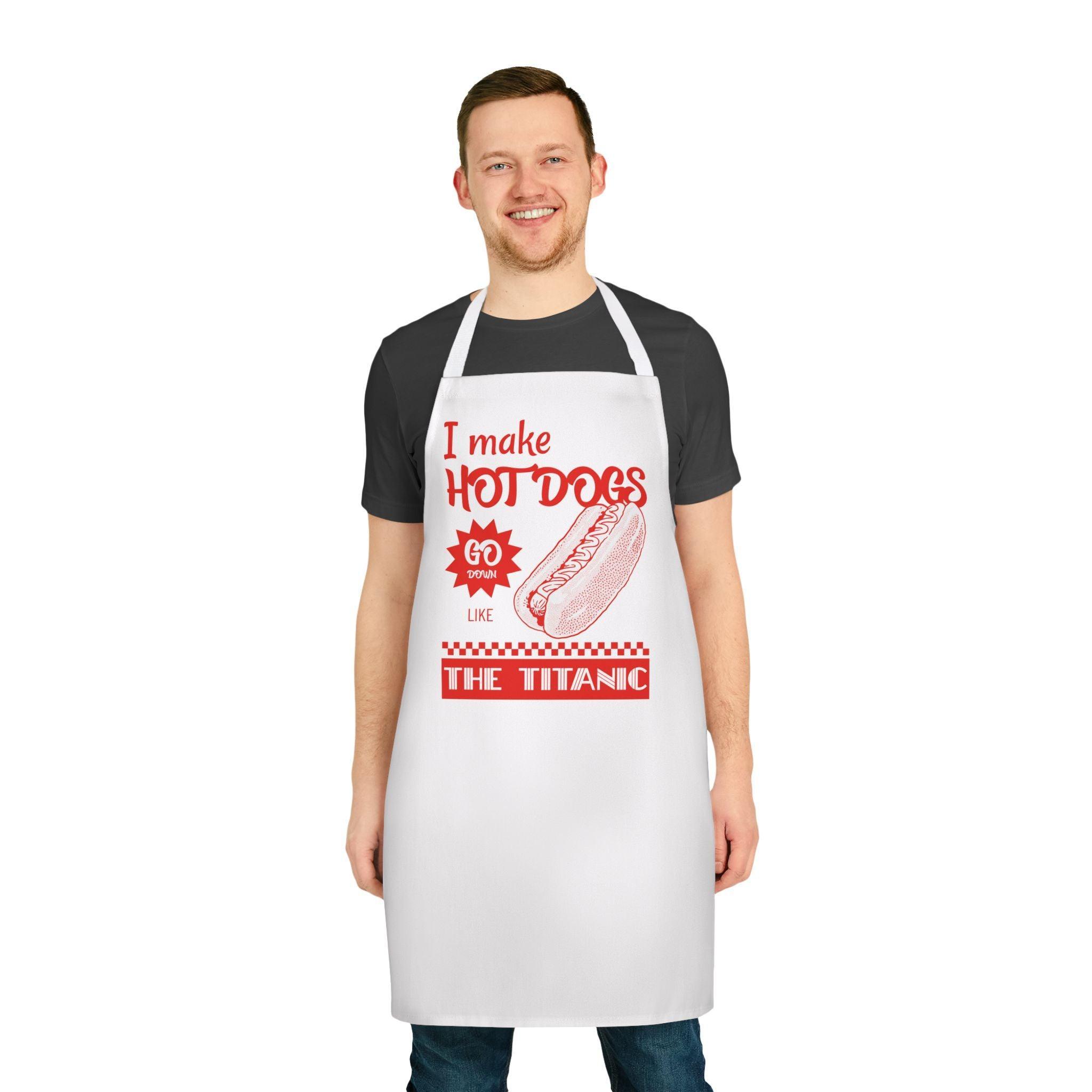 I make hot dogs go down like the Titanic - Cooking Apron - Witty Twisters Fashions