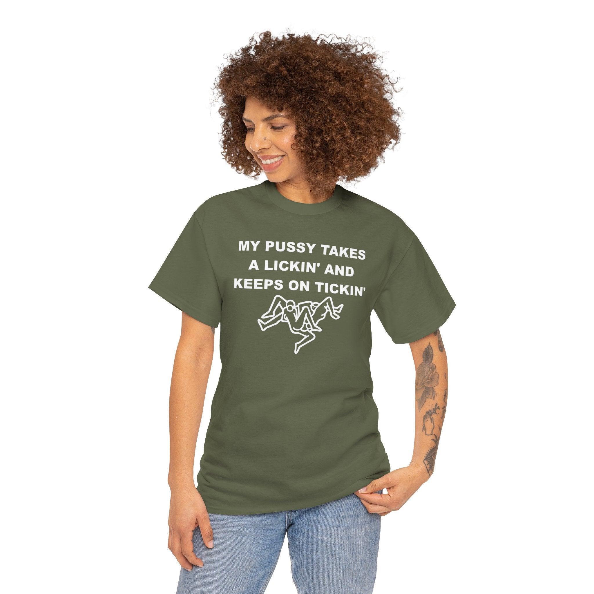 My pussy takes a lickin' and keeps on tickin' - T-shirt - Witty Twisters Fashions
