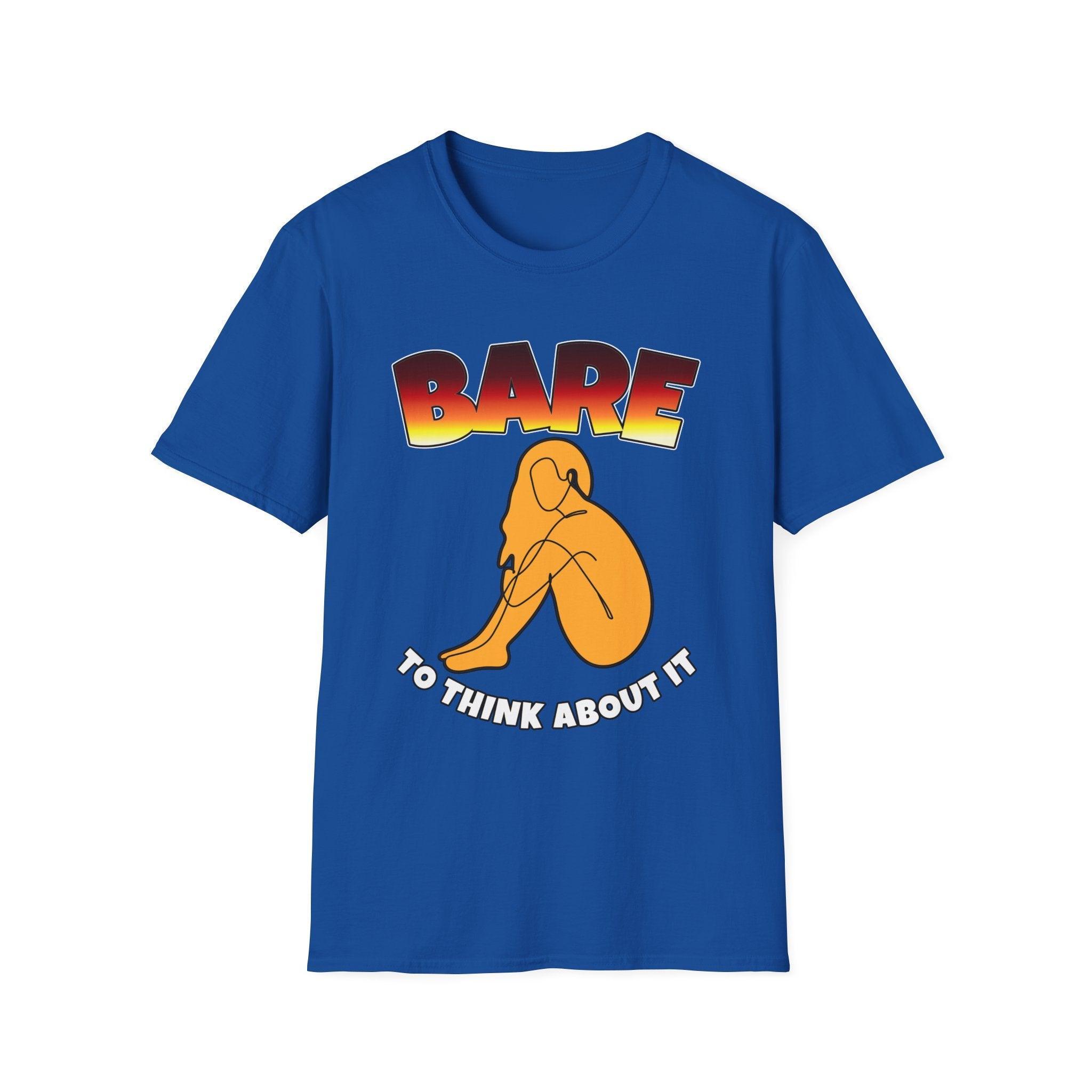 Bare To Think About It - Softstyle T-Shirt - Witty Twisters Fashions