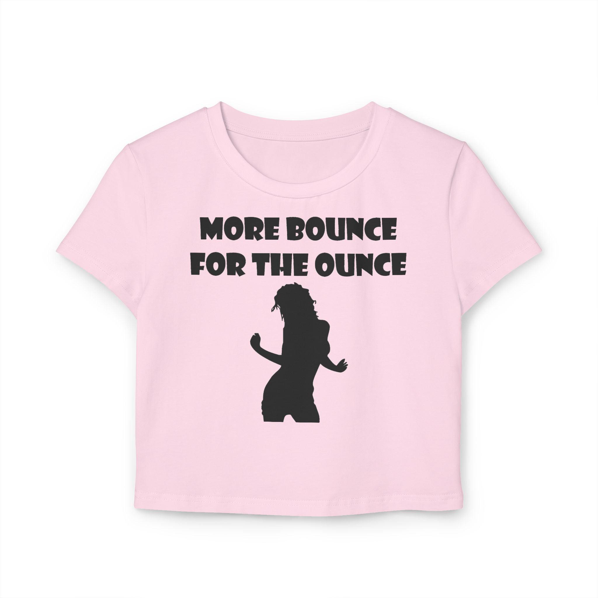 More Bounce For The Ounce - Women's Baby Tee - Witty Twisters Fashions