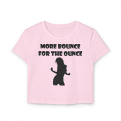 More Bounce For The Ounce - Women's Baby Tee - Witty Twisters Fashions