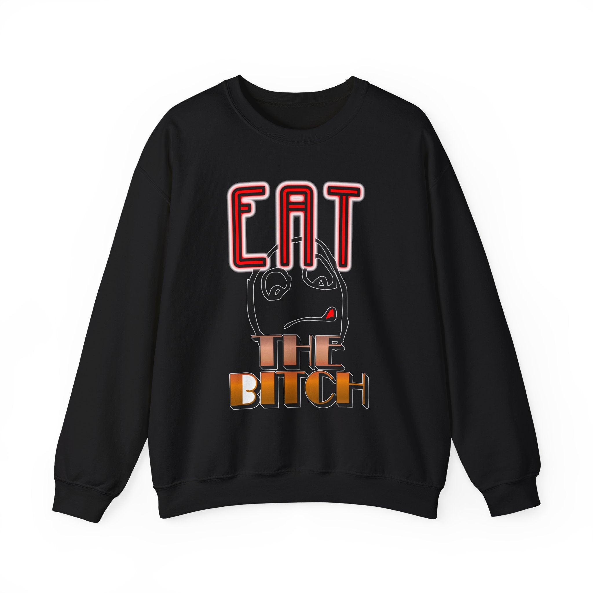 Eat The Bitch - Sweatshirt - Witty Twisters Fashions