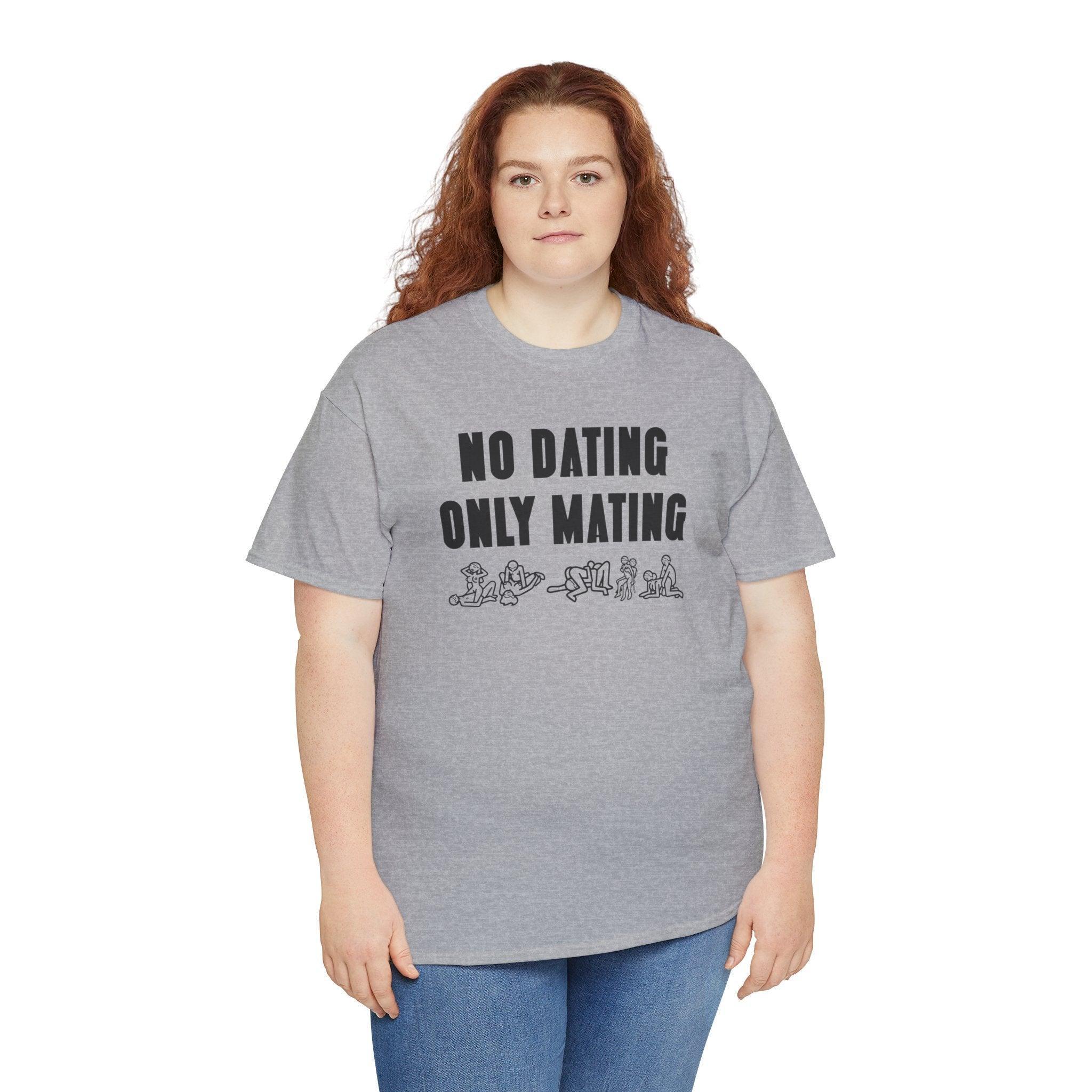 No Dating Only Mating - T-Shirt - Witty Twisters Fashions
