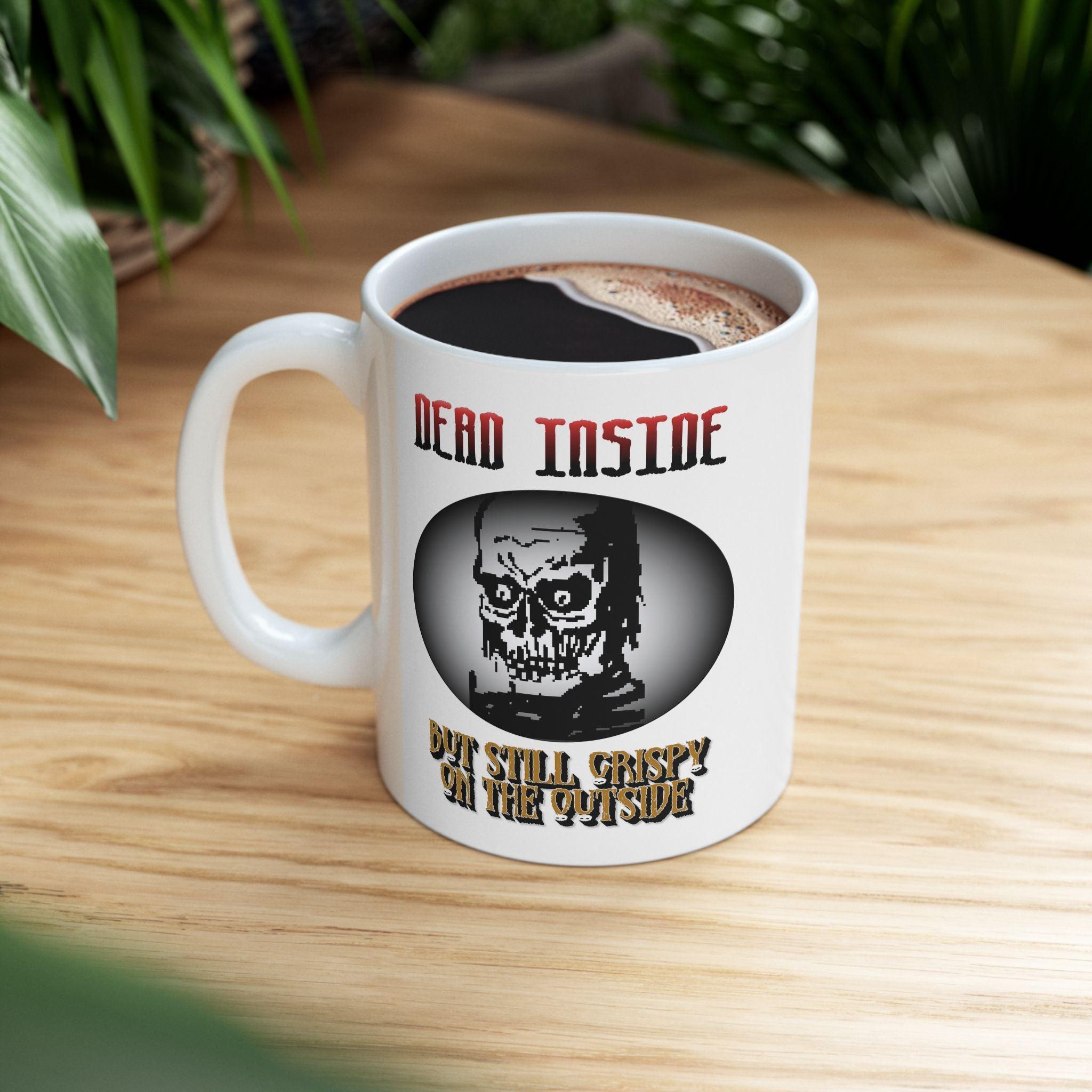 Dead Inside But Still Crispy On The Outside - Ceramic Coffee Mug 11oz, 15oz - Witty Twisters Fashions