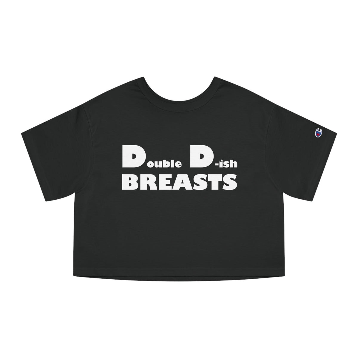 Double D-ish Breasts - Women's Champion Crop Top - Witty Twisters Fashions