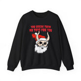 You break them No toys for you - Sweatshirt - Witty Twisters Fashions