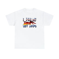 I Have Wet Naps - T-Shirt - Witty Twisters Fashions