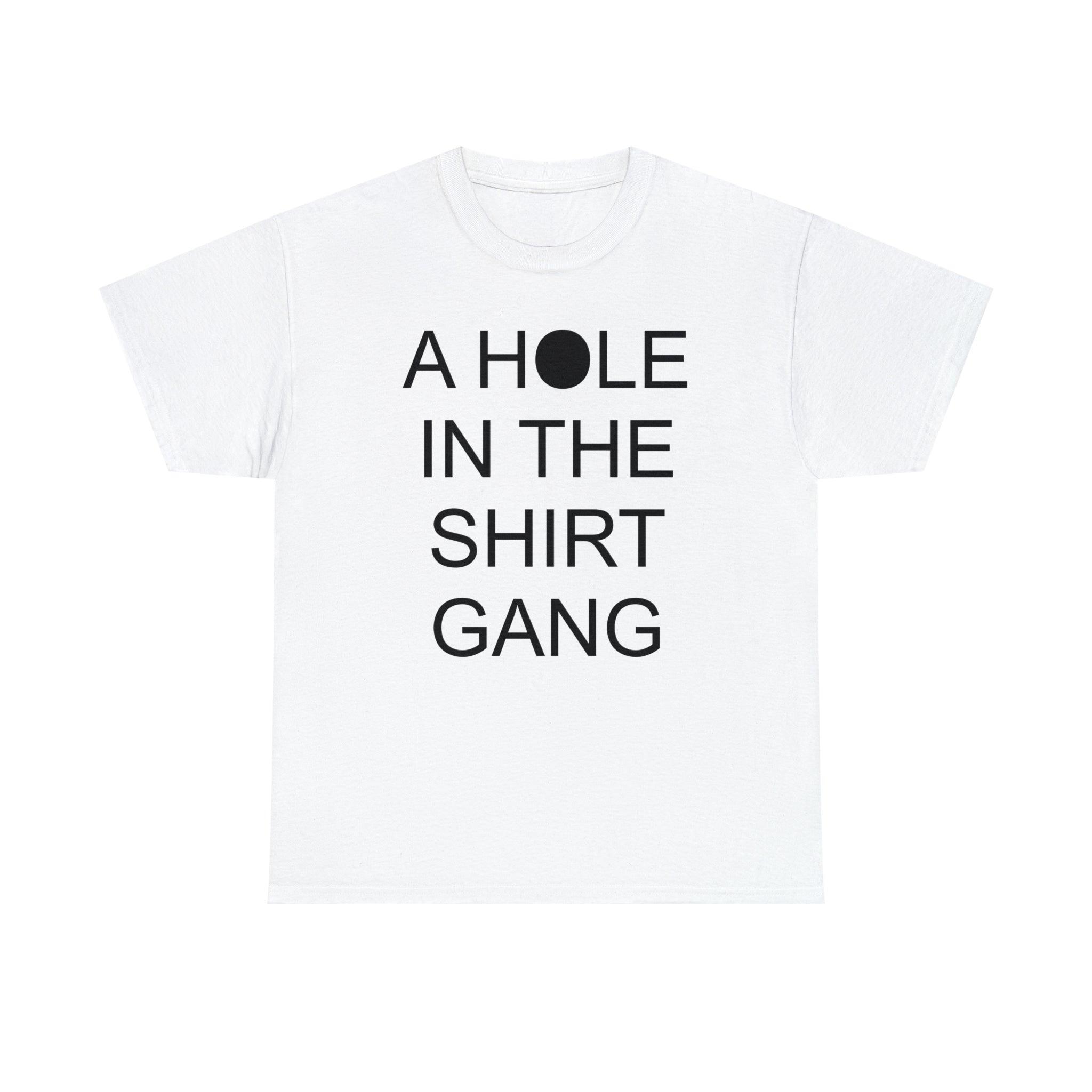 A Hole In The Shirt Gang - T-Shirt - Witty Twisters Fashions