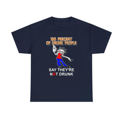 100 Percent Of Drunk People Say They're Not Drunk - T-Shirt - Witty Twisters Fashions