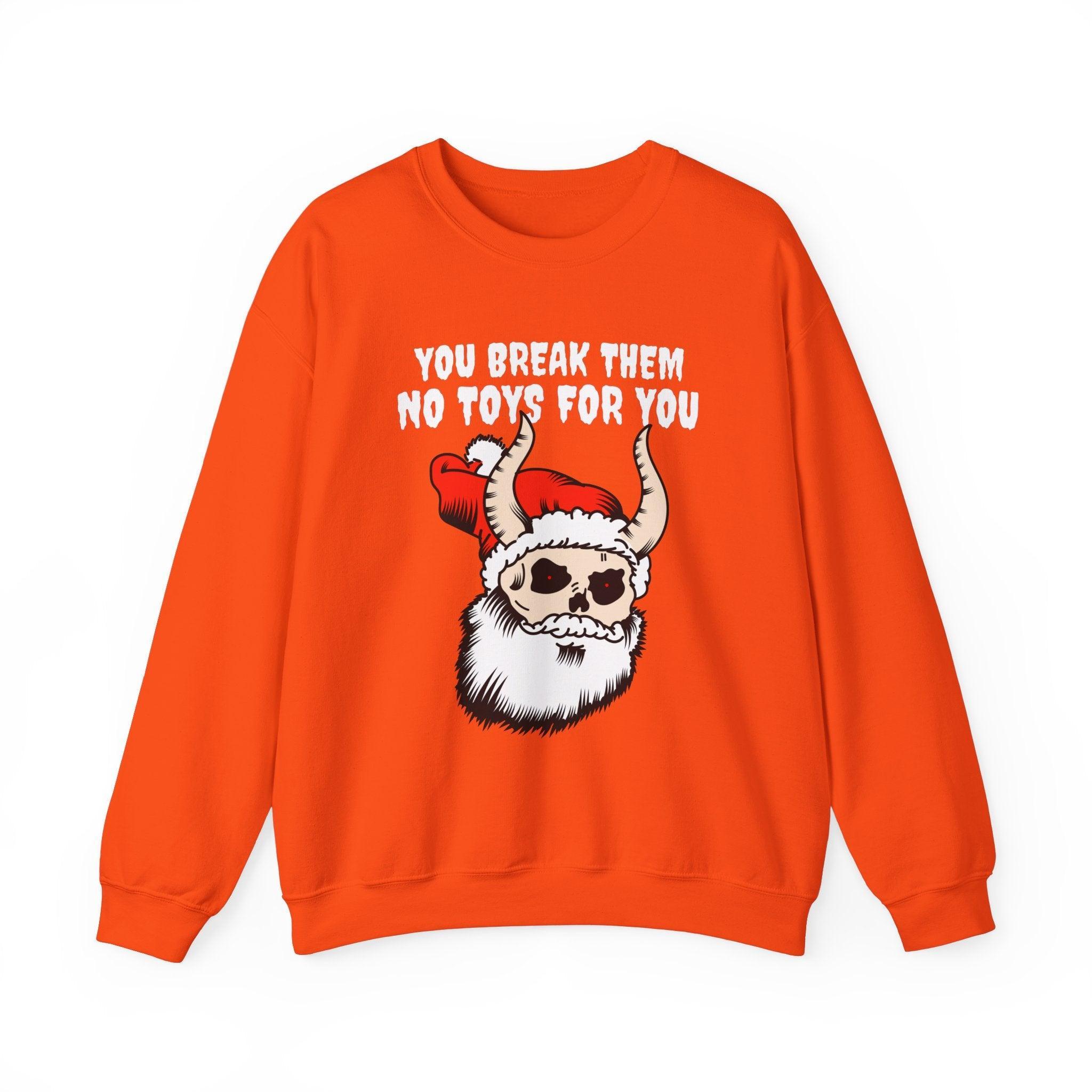 You break them No toys for you - Sweatshirt - Witty Twisters Fashions
