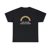 Let Me Be Perfectly Queer - T-Shirt - Witty Twisters Fashions