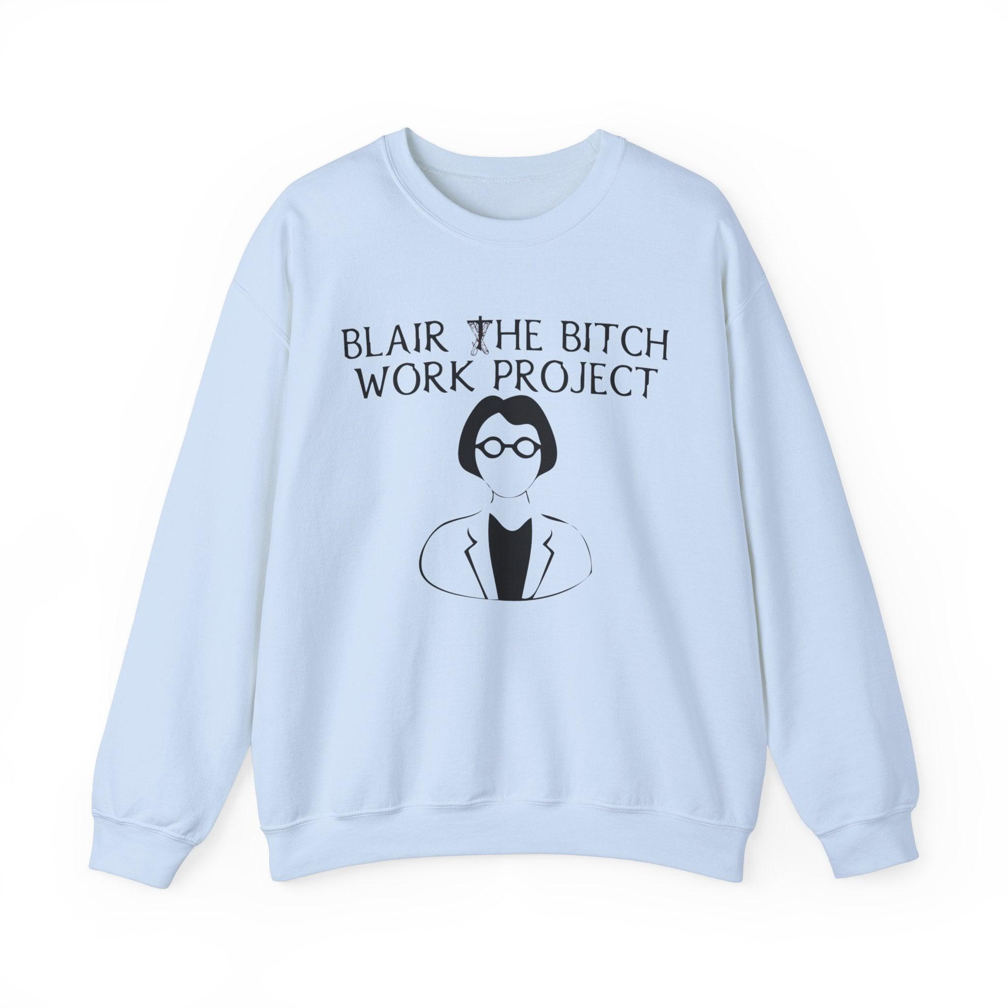 Blair The Bitch Work Project - Sweatshirt - Witty Twisters Fashions