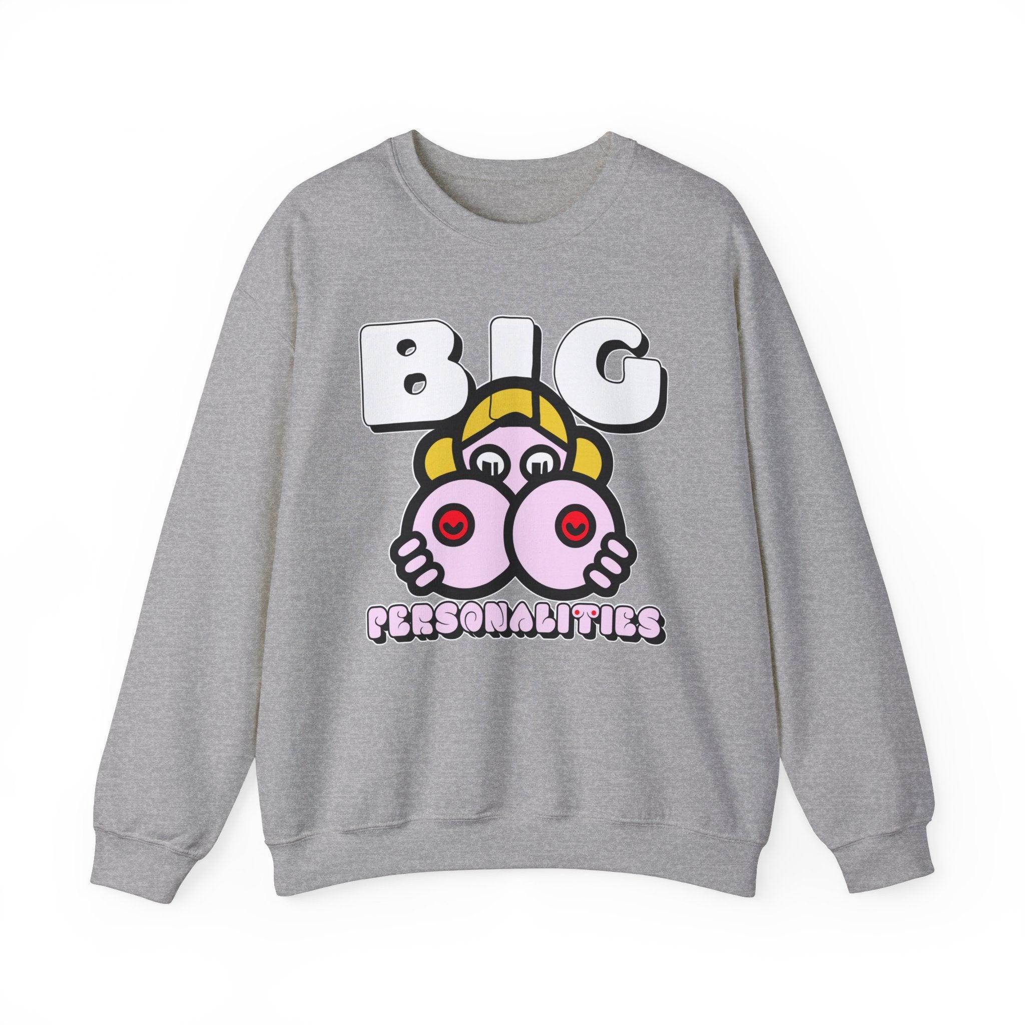 Big Personalities - Sweatshirt - Witty Twisters Fashions