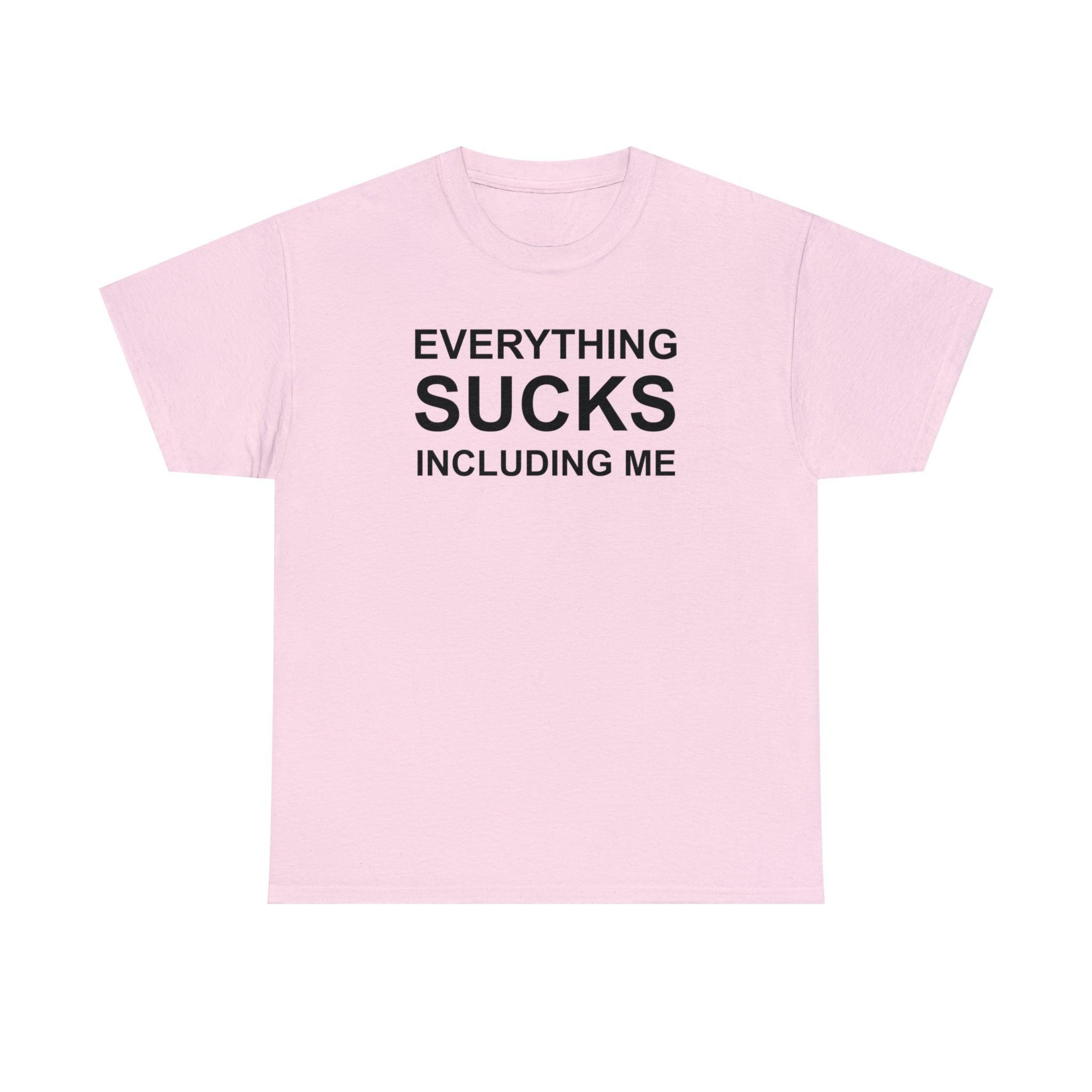 Everything Sucks Including Me - T-Shirt - Witty Twisters Fashions