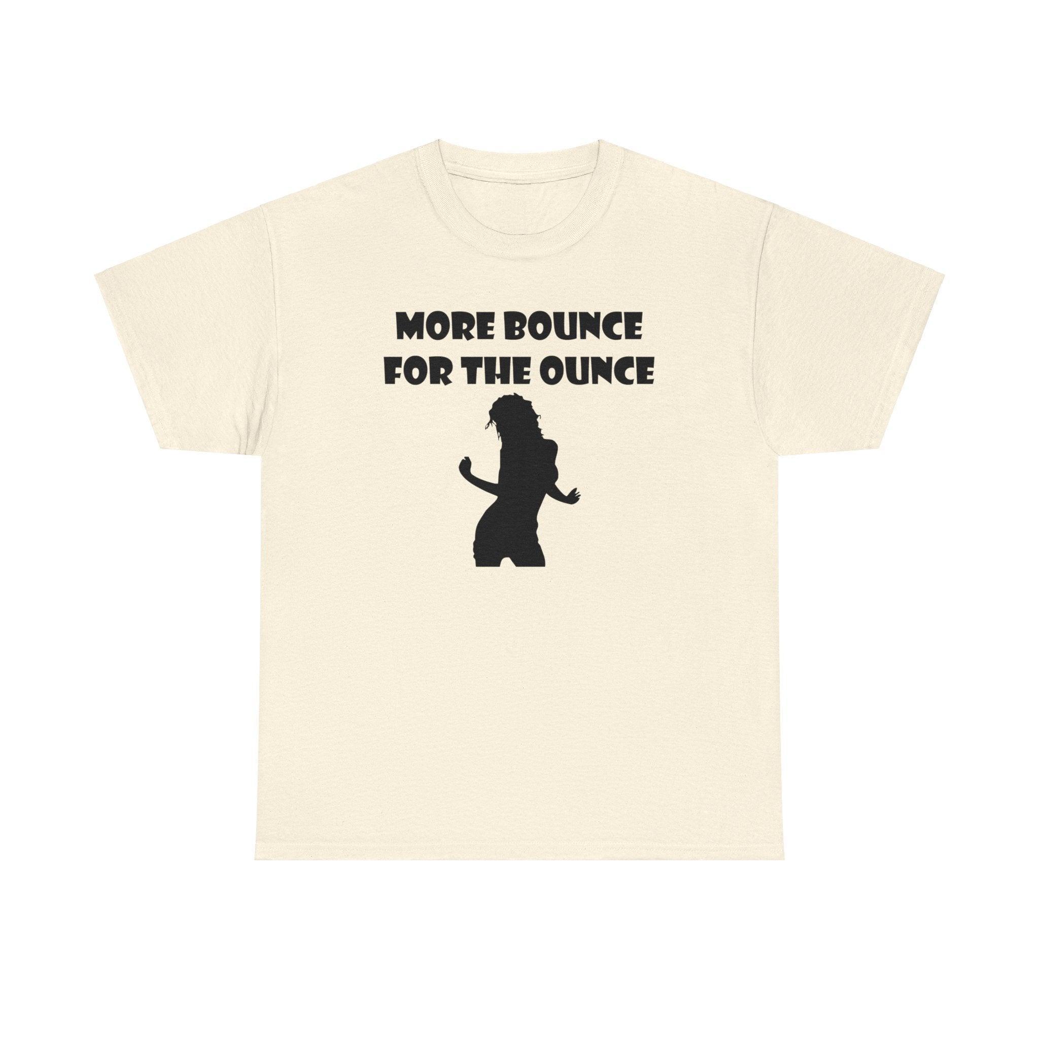 More Bounce For The Ounce - T-Shirt - Witty Twisters Fashions