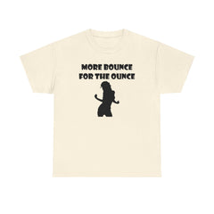 More Bounce For The Ounce - T-Shirt - Witty Twisters Fashions