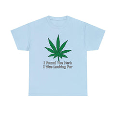 I Found The Herb I Was Looking For - T-Shirt - Witty Twisters Fashions