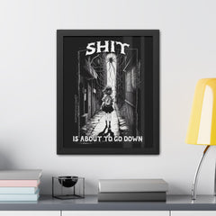 Shit is about to go down - Framed Poster - Witty Twisters Fashions