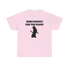 More Bounce For The Ounce - T-Shirt - Witty Twisters Fashions