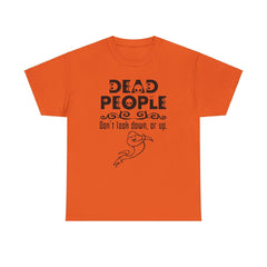 Dead People Don't look down, or up. - T-shirt - Witty Twisters Fashions
