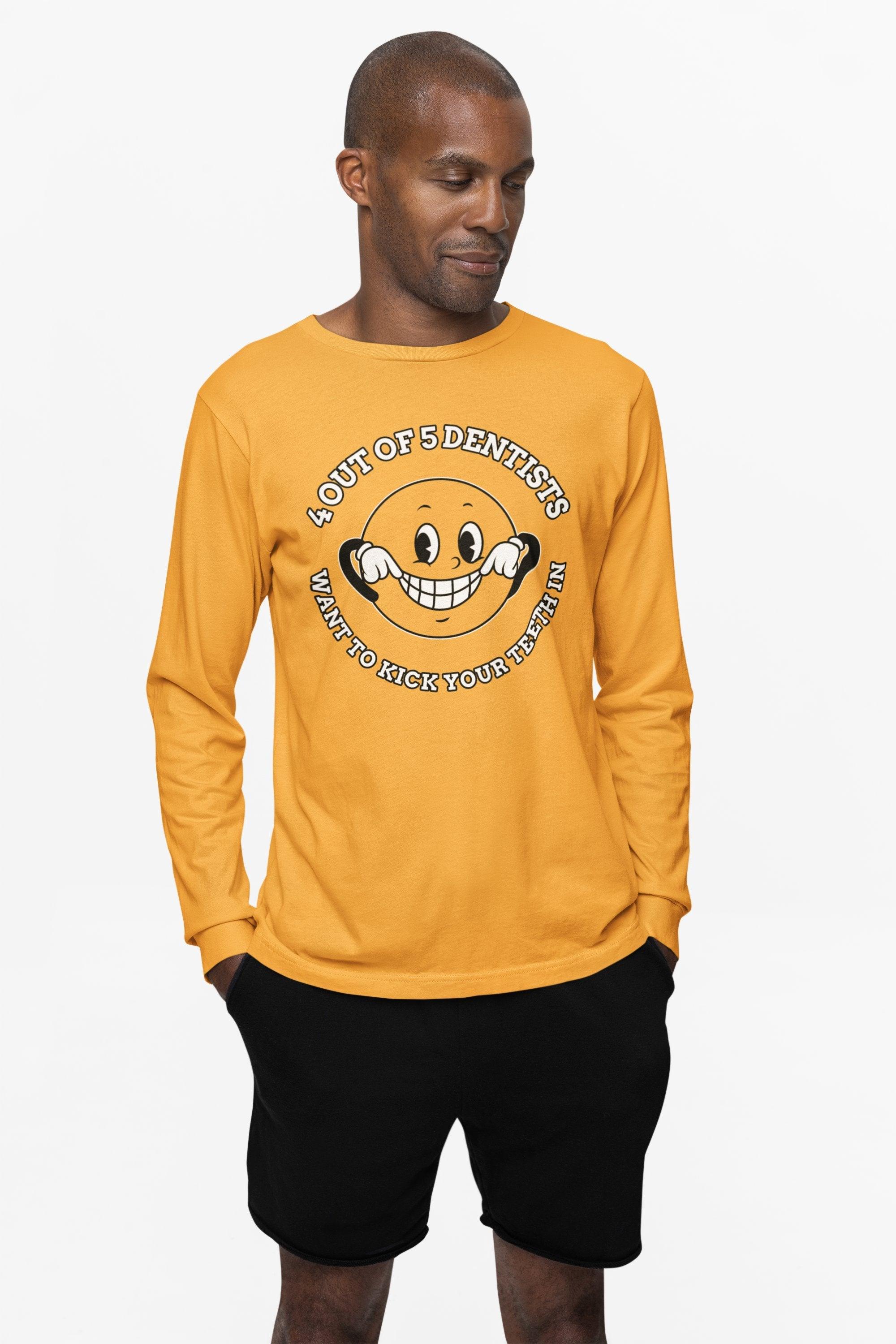4 out of 5 dentists want to kick your teeth in - Long-Sleeve Tee - Witty Twisters Fashions