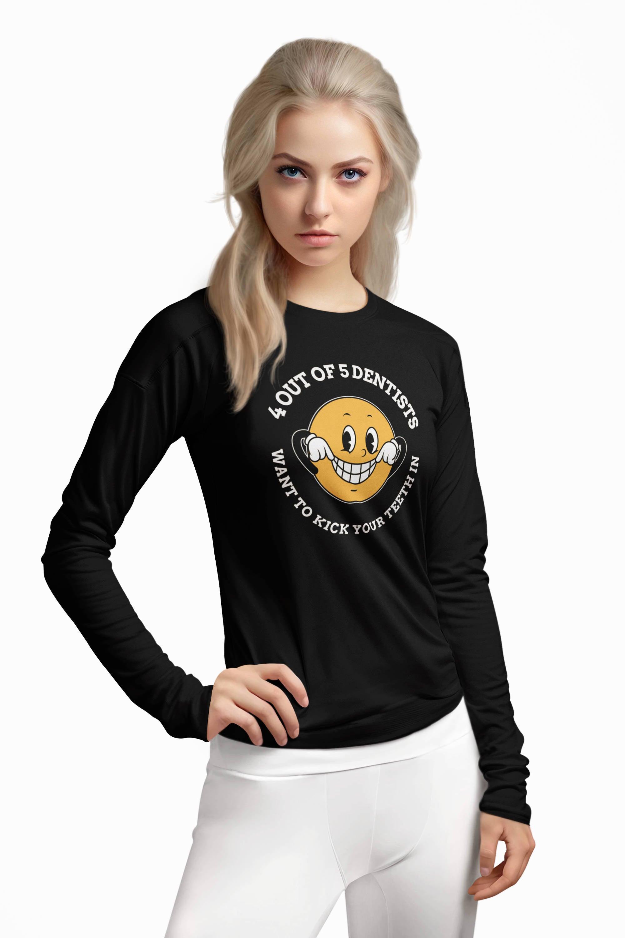 4 out of 5 dentists want to kick your teeth in - Long-Sleeve Tee - Witty Twisters Fashions