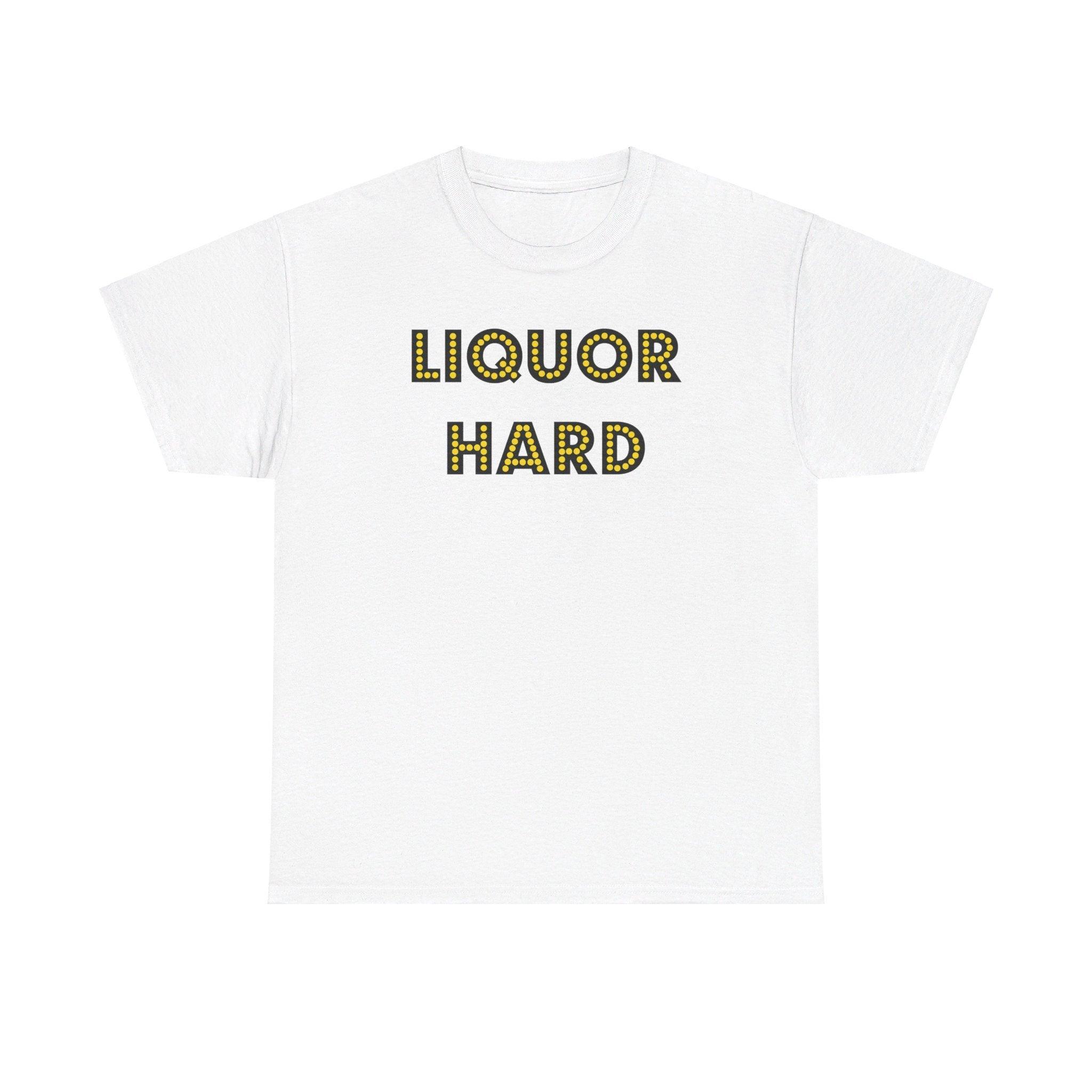 Liquor Hard - T-Shirt - Witty Twisters Fashions