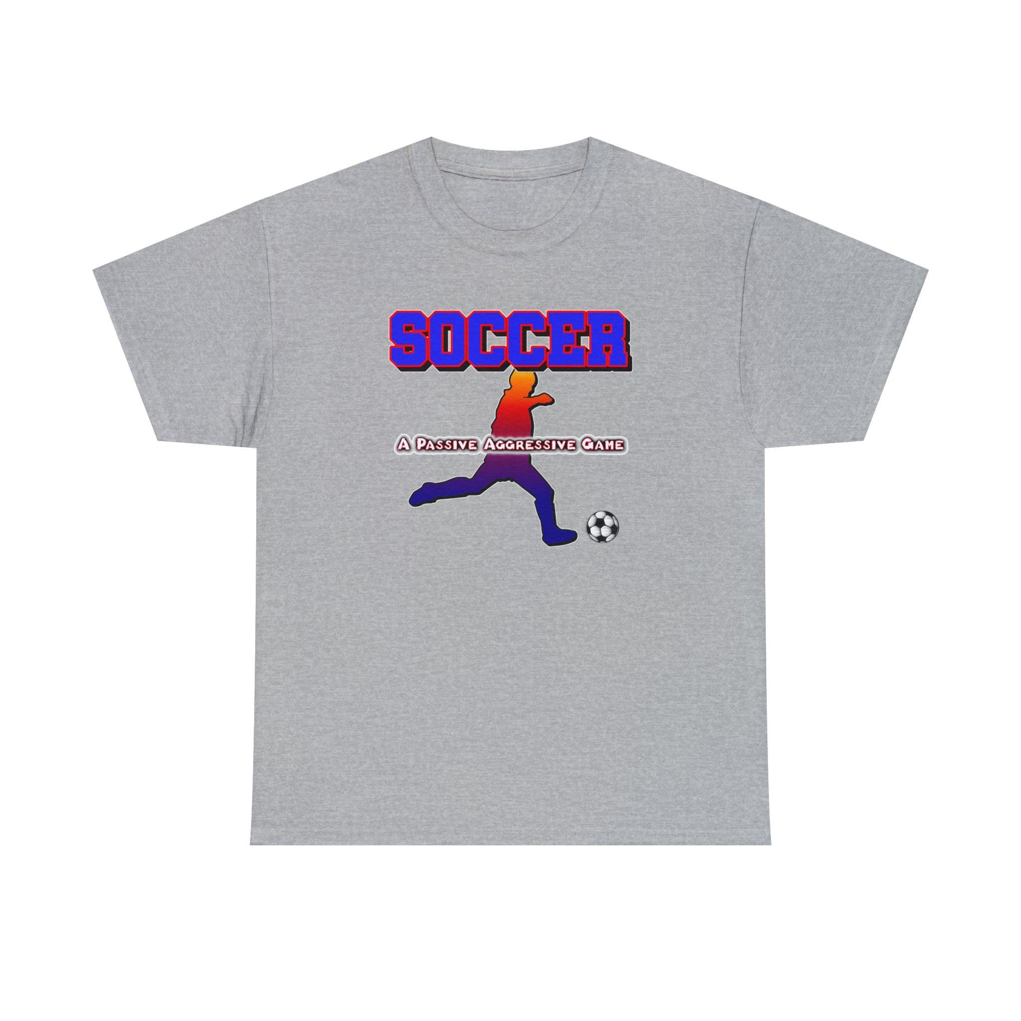 Soccer A Passive Aggressive Game - T-Shirt - Witty Twisters Fashions