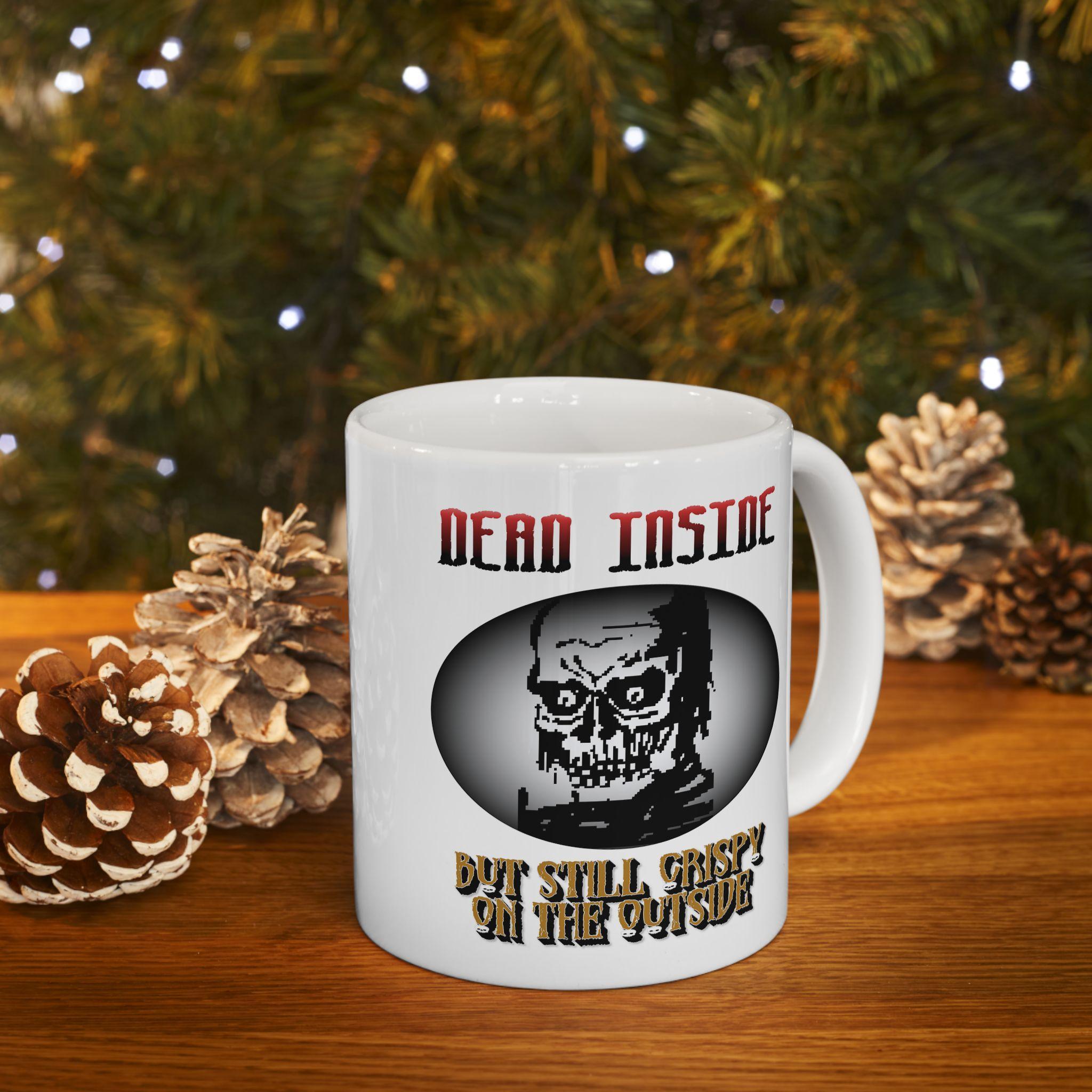 Dead Inside But Still Crispy On The Outside - Ceramic Coffee Mug 11oz, 15oz - Witty Twisters Fashions