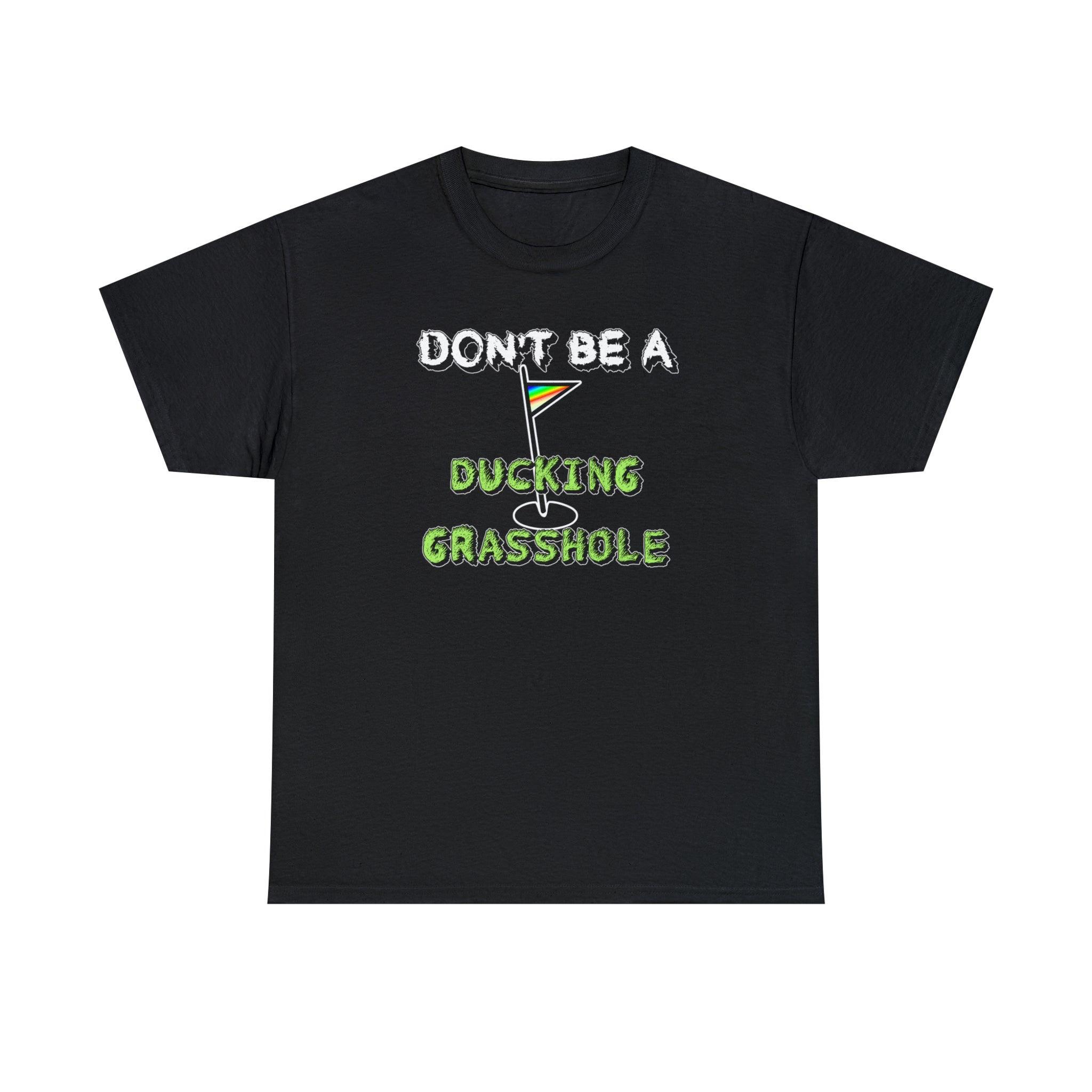 Don't Be A Ducking Grasshole - T-Shirt - Witty Twisters Fashions