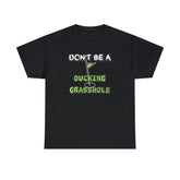 Don't Be A Ducking Grasshole - T-Shirt - Witty Twisters Fashions