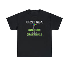Don't Be A Ducking Grasshole - T-Shirt - Witty Twisters Fashions