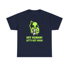 Hey Human! Let's Get High - T-Shirt - Witty Twisters Fashions