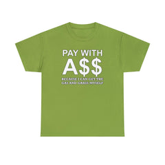 PAY WITH A$$ Because I Can Get The Gas And Grass Myself - T-Shirt - Witty Twisters Fashions