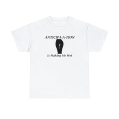 Anticipa-a-tion Is Making Me Wet - T-Shirt - Witty Twisters Fashions