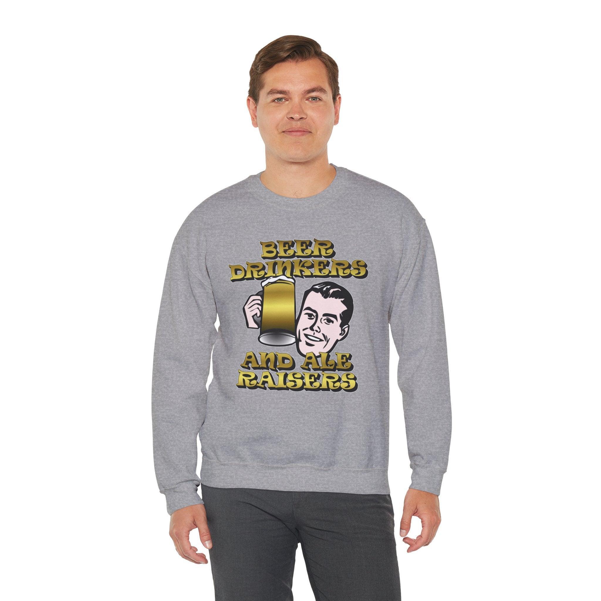 Beer Drinkers and Ale Raisers - Sweatshirt - Witty Twisters Fashions