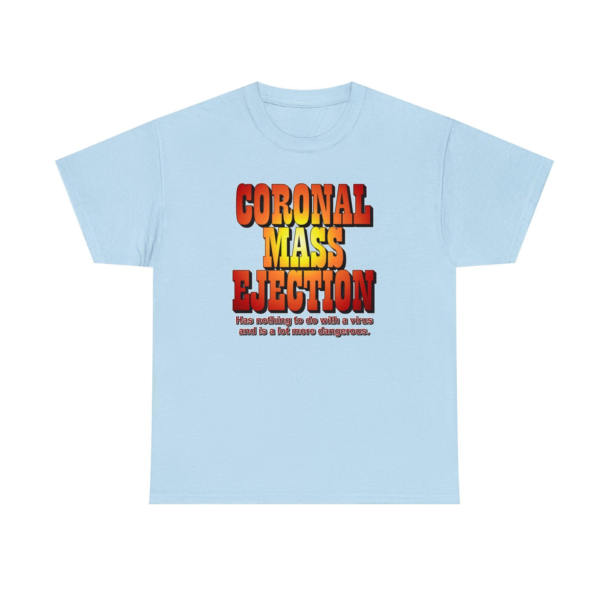 Coronal Mass Ejection Has nothing to do with a virus and is a lot more dangerous. - T-Shirt - Witty Twisters Fashions