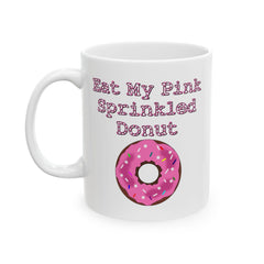 Eat My Pink Sprinkled Donut - Ceramic Coffee Mug 11oz, 15oz - Witty Twisters Fashions