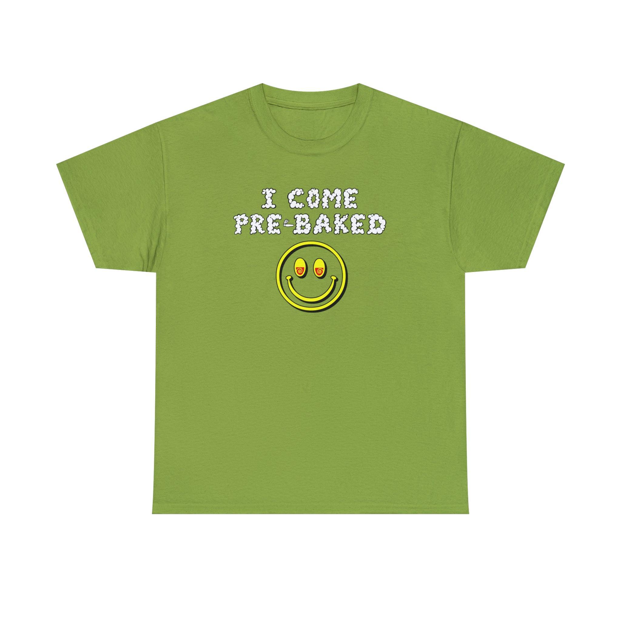I Come Pre-Baked - T-Shirt - Witty Twisters Fashions