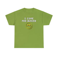 I Come Pre-Baked - T-Shirt - Witty Twisters Fashions