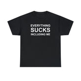 Everything Sucks Including Me - T-Shirt - Witty Twisters Fashions