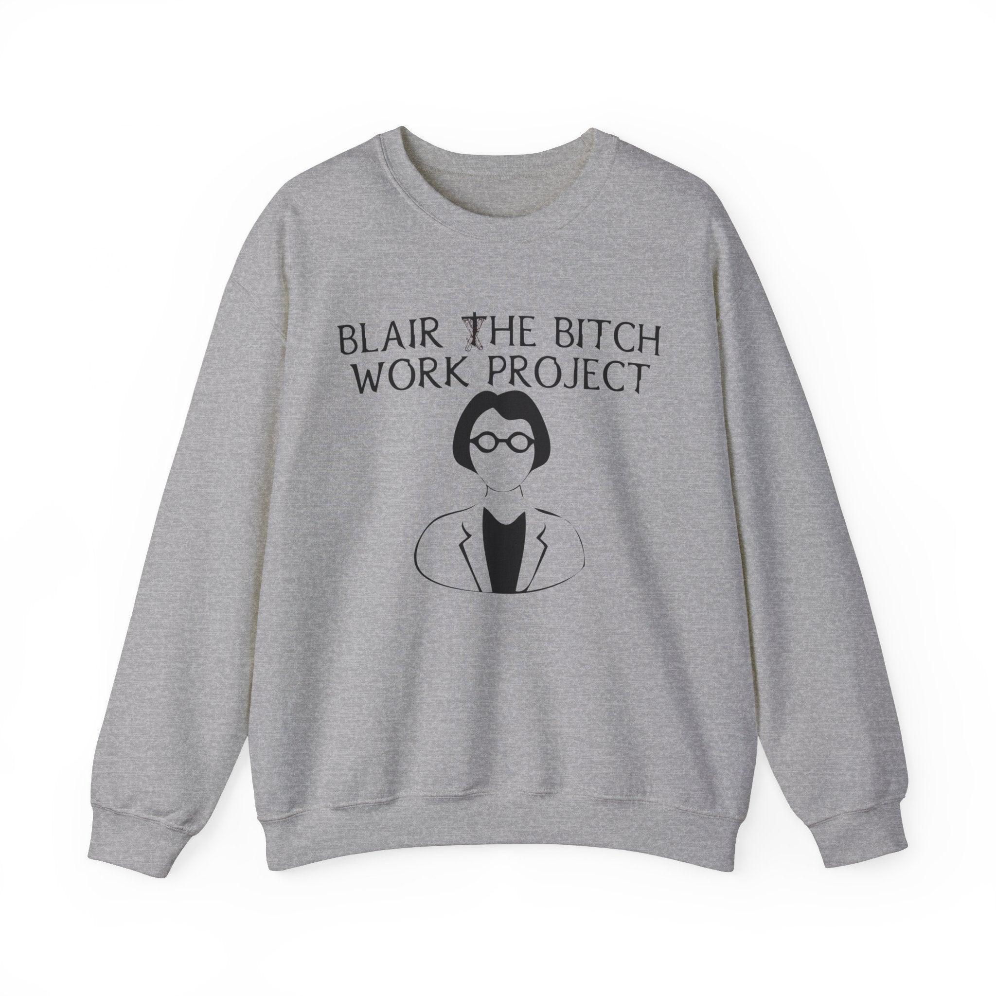 Blair The Bitch Work Project - Sweatshirt - Witty Twisters Fashions