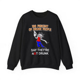 100 Percent Of Drunk People Say They're Not Drunk - Sweatshirt - Witty Twisters Fashions