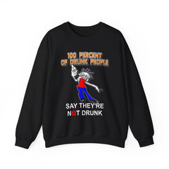 100 Percent Of Drunk People Say They're Not Drunk - Sweatshirt - Witty Twisters Fashions