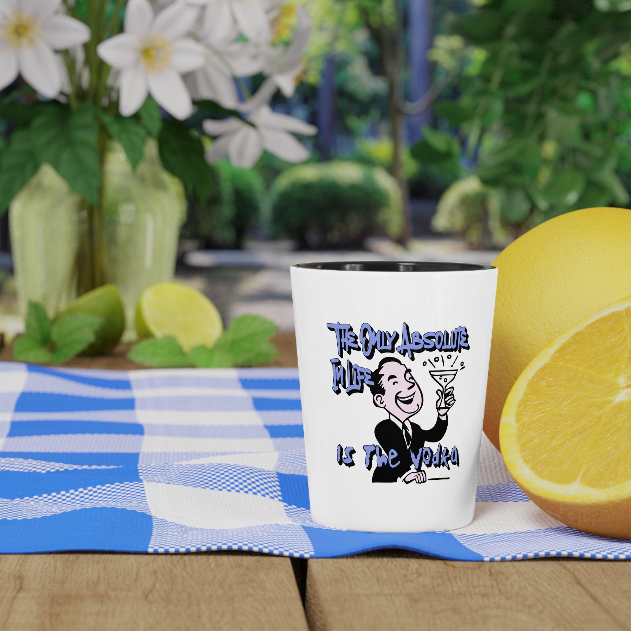 The Only Absolute In Life Is The Vodka - Shot Glass - Witty Twisters Fashions